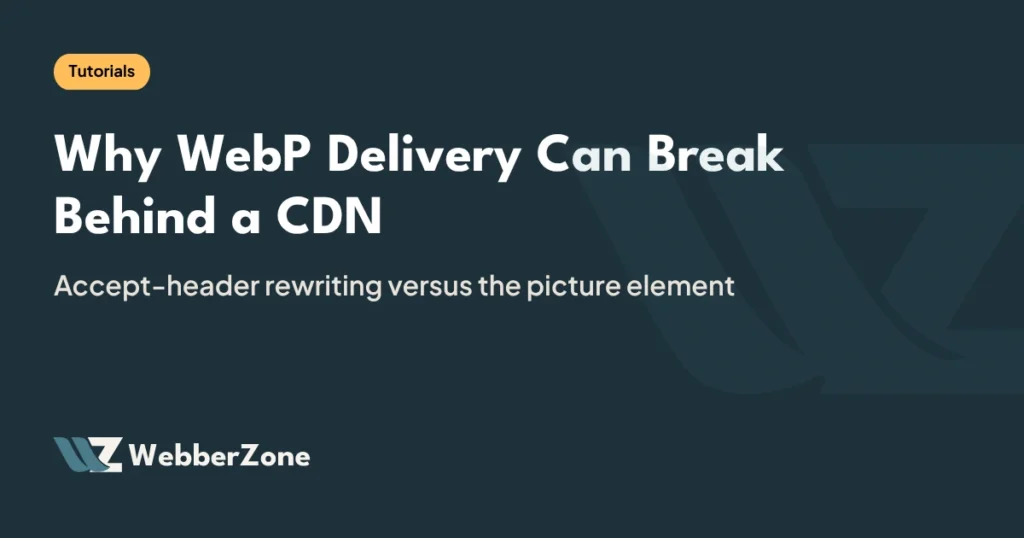 WebberZone featured image: Why WebP Delivery Can Break Behind a CDN