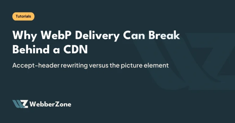 WebberZone featured image: Why WebP Delivery Can Break Behind a CDN